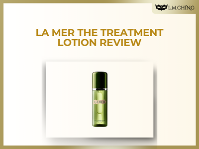 [Review] LA MER The Treatment Lotion Review, Balancing & Hydrating