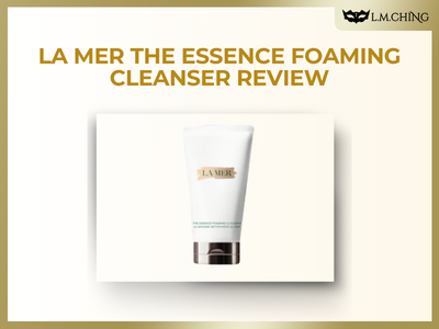 [Review] LA MER The Essence Foaming Cleanser Review, Price & Review