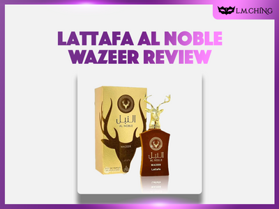 [Review] Lattafa Al Noble Wazeer Eau De Parfum 100ml, Scent of Authority