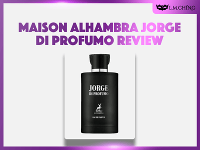 [Review] MAISON ALHAMBRA Jorge Di Profumo Eau De Parfum 100ml, Timeless Classic 2024