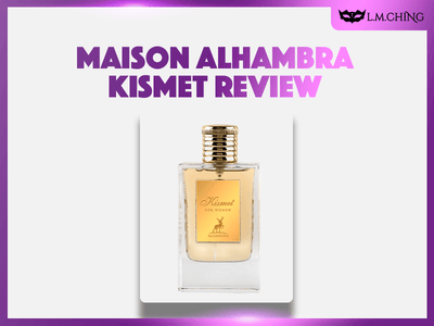 [Review] MAISON ALHAMBRA Kismet Eau De Parfum 100ml, Serendipitous Allure 2024