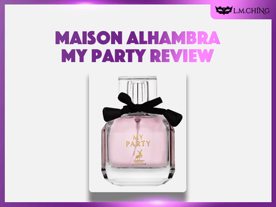 [Review] MAISON ALHAMBRA My Party Eau De Parfum 100ml, Celebratory Spirit 2024