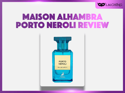 [Review] MAISON ALHAMBRA Porto Neroli Eau De Parfum 80ml, Fresh Citrus 2024