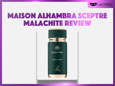 [Review] MAISON ALHAMBRA Sceptre Malachite Eau De Perfume 100ml, Earthy Richness 2024