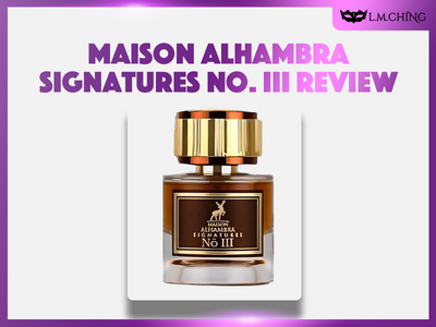 [Review] MAISON ALHAMBRA Signatures No. III Eau De Parfum 50ml, Third Signature Essence 2024