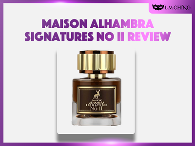 [Review] MAISON ALHAMBRA Signatures No II Eau De Parfum 50ml, Second Signature Sophistication 2024