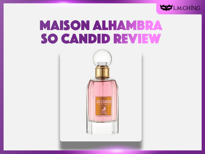 [Review] MAISON ALHAMBRA So Candid Eau De Parfum 85ml, Captivatingly Candid 2024