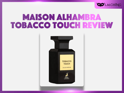 [Review] MAISON ALHAMBRA Tobacco Touch Eau De Parfum 80ml, Smoky Allure 2024