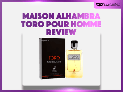 [Review] MAISON ALHAMBRA Toro Pour Homme Eau De Parfum 100ml, Powerful Presence 2024