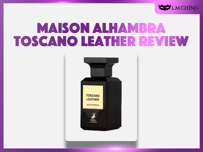 [Review] MAISON ALHAMBRA Toscano Leather Eau De Parfum 80ml, Italian Luxury 2024