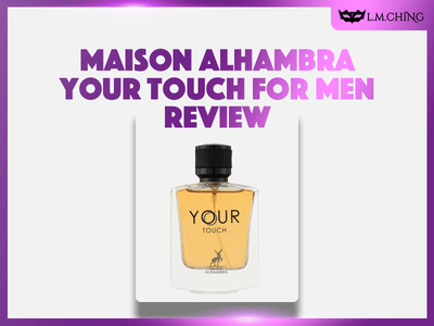 [Review] MAISON ALHAMBRA Your Touch Eau De Parfum (For Men) 100ml, Masculine Appeal 2024