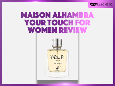 [Review] MAISON ALHAMBRA Your Touch Eau De Parfum (For Women) 100ml, Delicate Essence 2024