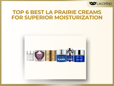 [Review] Top 6 Best La Prairie Creams for Superior Moisturization