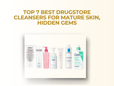 [New] Top 7 Best Drugstore Cleansers for Mature Skin, Hidden Gems