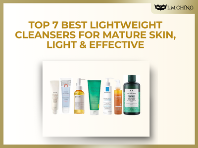 [New] Top 7 Best Lightweight Cleansers for Mature Skin, Light & Effective